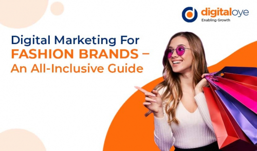 Digital Marketing For Fashion Brands – An All-Inclusive Guide