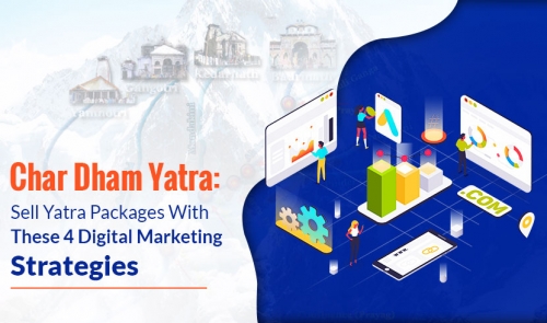 Chardham Yatra: Sell Yatra Packages With These 4 Digital Marketing Strategies