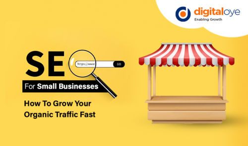 SEO For Small Businesses – How To Grow Your Organic Traffic Fast